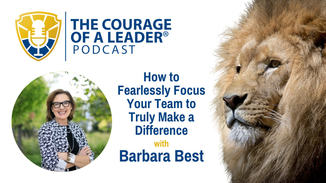 You are currently viewing How to Fearlessly Focus Your Team to Truly Make a Difference with Barbara Best