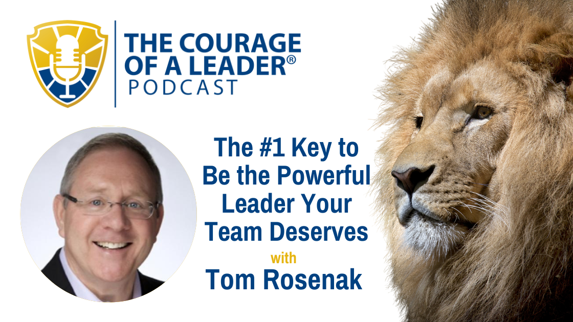 You are currently viewing The #1 Key to Be the Powerful Leader Your Team Deserves with Tom Rosenak